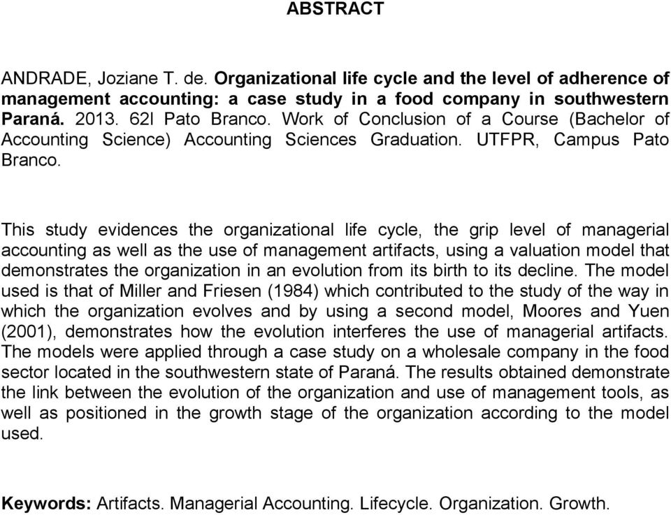 This study evidences the organizational life cycle, the grip level of managerial accounting as well as the use of management artifacts, using a valuation model that demonstrates the organization in