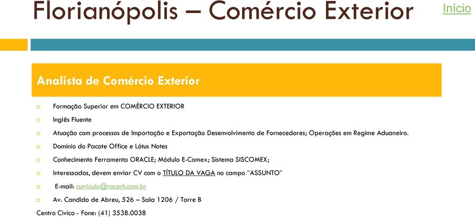 Domínio do Pacote Office e Lótus Notes Conhecimento Ferramenta ORACLE; Módulo E-Comex; Sistema SISCOMEX; Interessados, devem