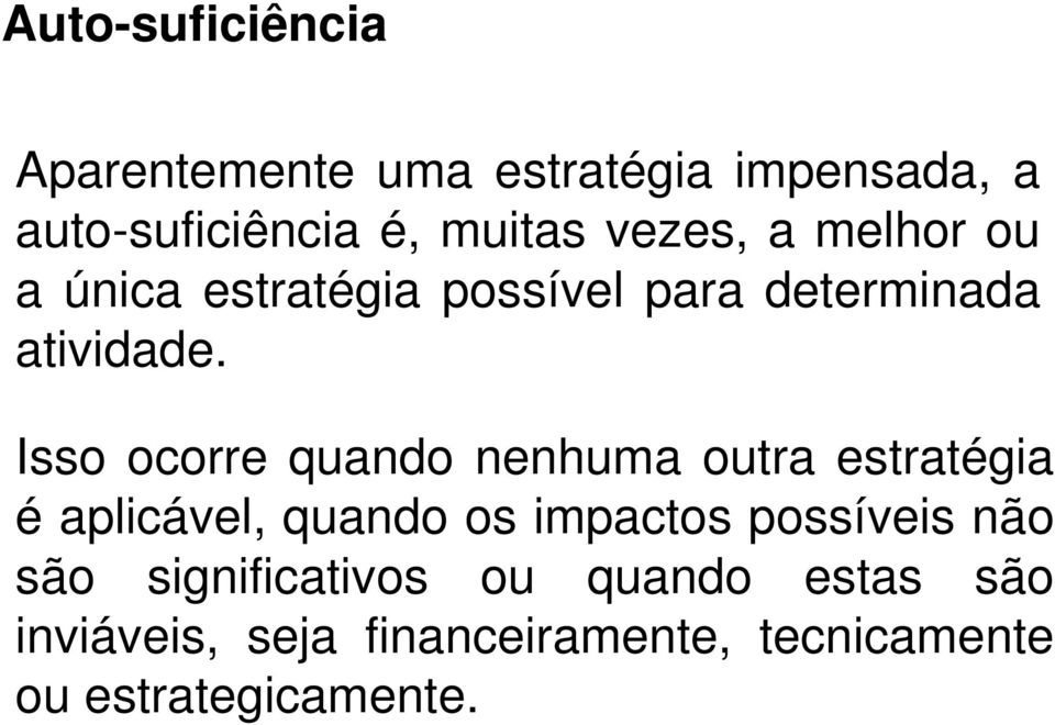 Isso ocorre quando nenhuma outra estratégia é aplicável, quando os impactos possíveis