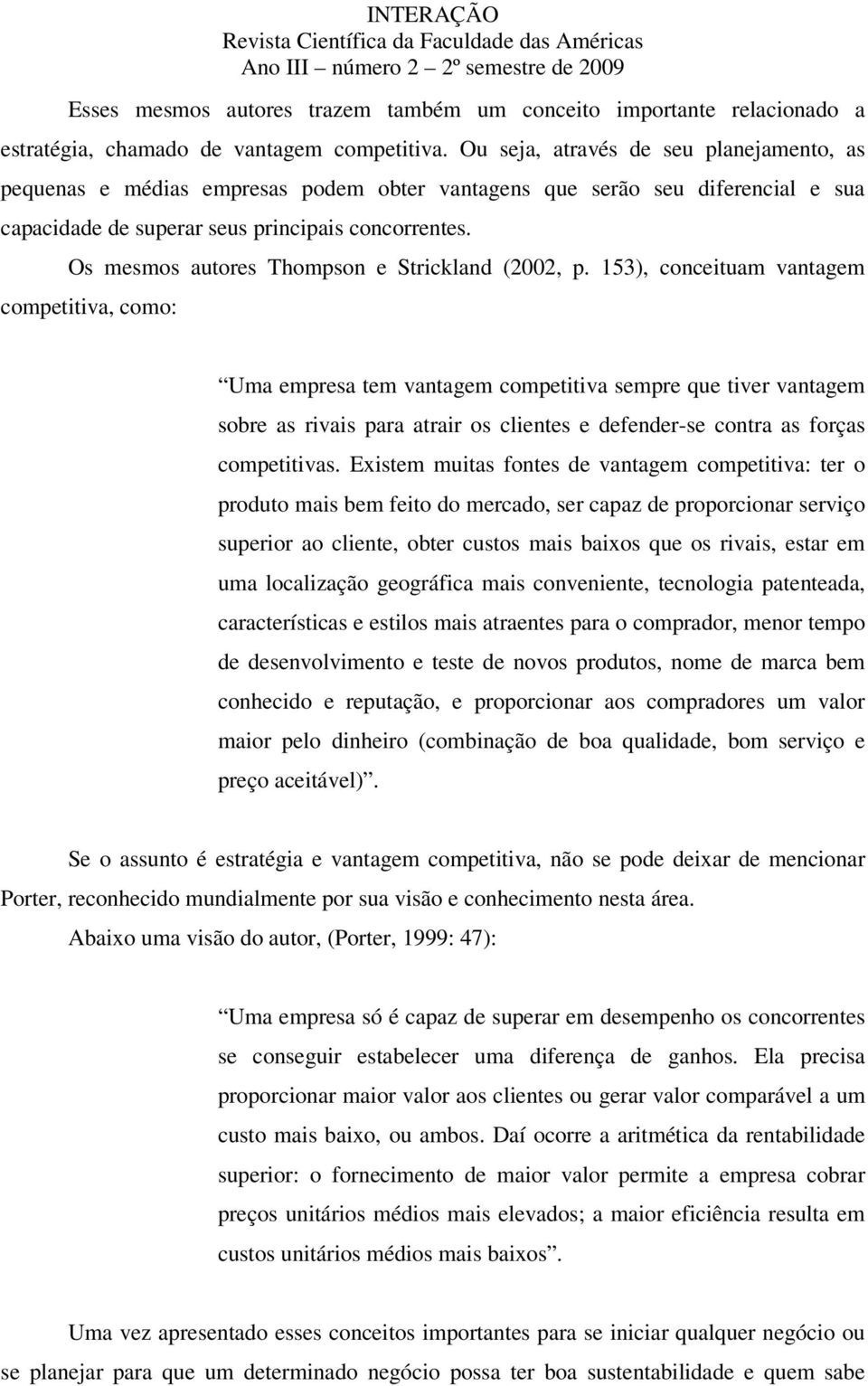 Os mesmos autores Thompson e Strickland (2002, p.