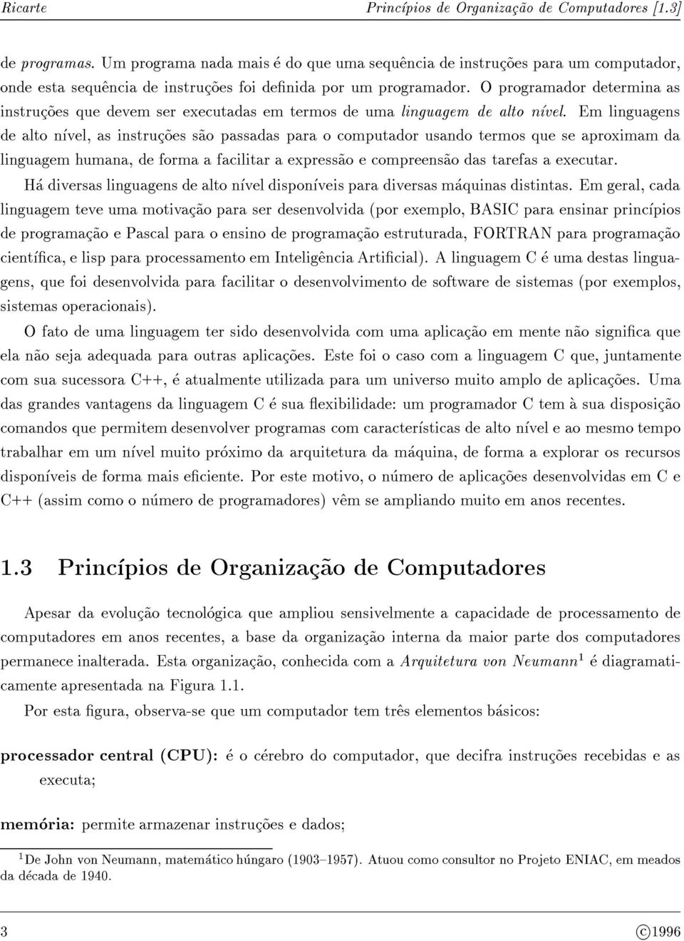 O programador determinaas instruc~oes que devem ser executadas em termos de uma linguagem de alto nvel.