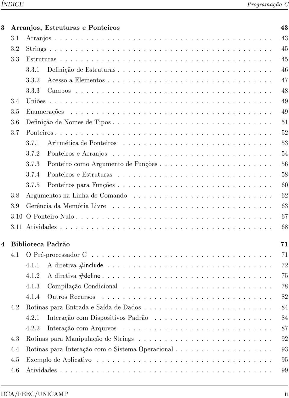 3 Estruturas : : : : : : : : : : : : : : : : : : : : : : : : : : : : : : : : : : : : : : : : : 45 3.3.1 Denic~ao de Estruturas : : : : : : : : : : : : : : : : : : : : : : : : : : : : : : 46 3.3.2 Acesso a Elementos : : : : : : : : : : : : : : : : : : : : : : : : : : : : : : : : 47 3.