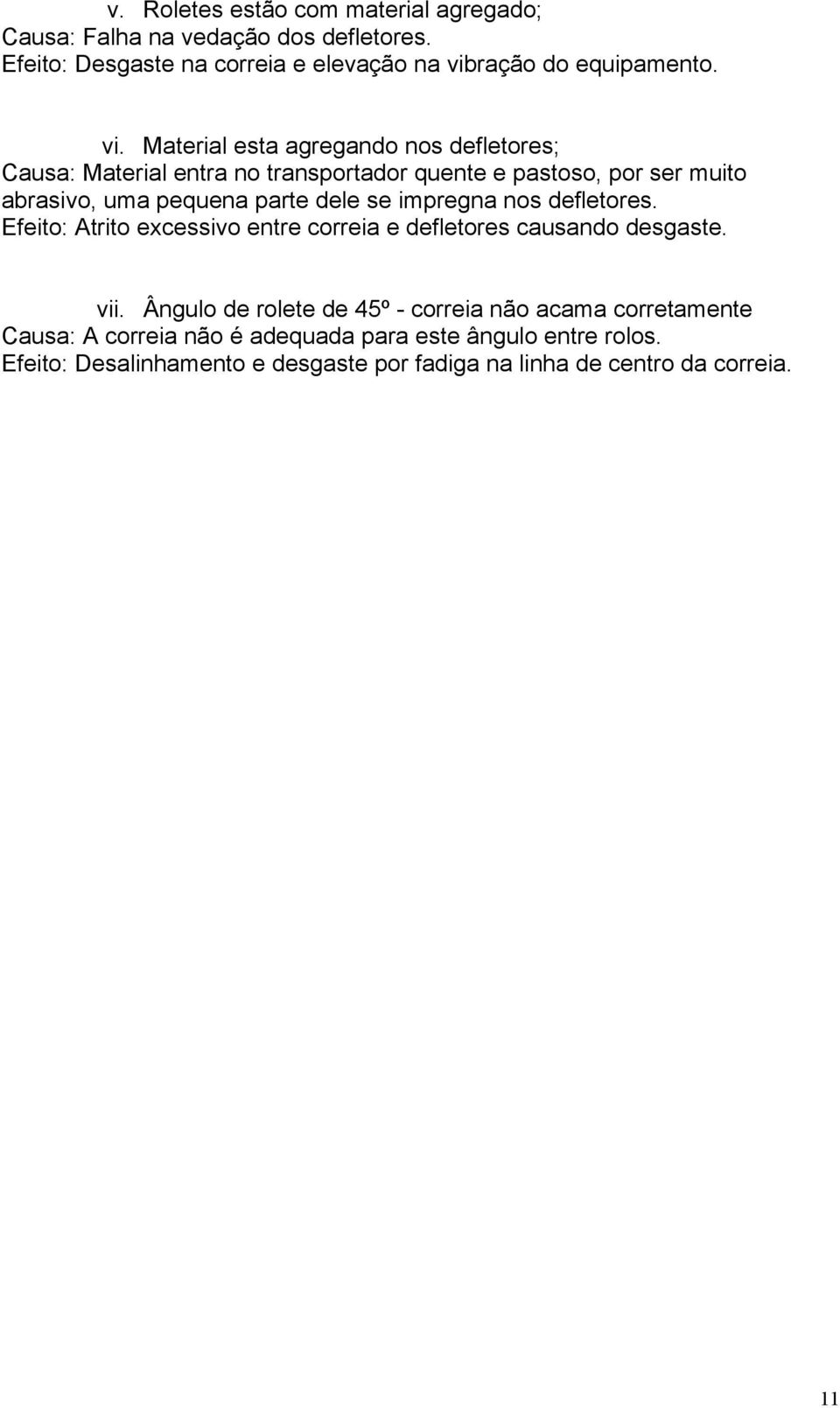 se impregna nos defletores. Efeito: Atrito excessivo entre correia e defletores causando desgaste. vii.