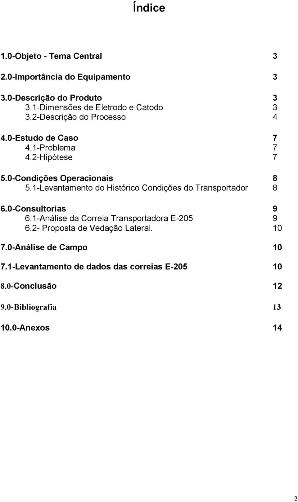 0-Condições Operacionais 8 5.1-Levantamento do Histórico Condições do Transportador 8 6.0-Consultorias 9 6.