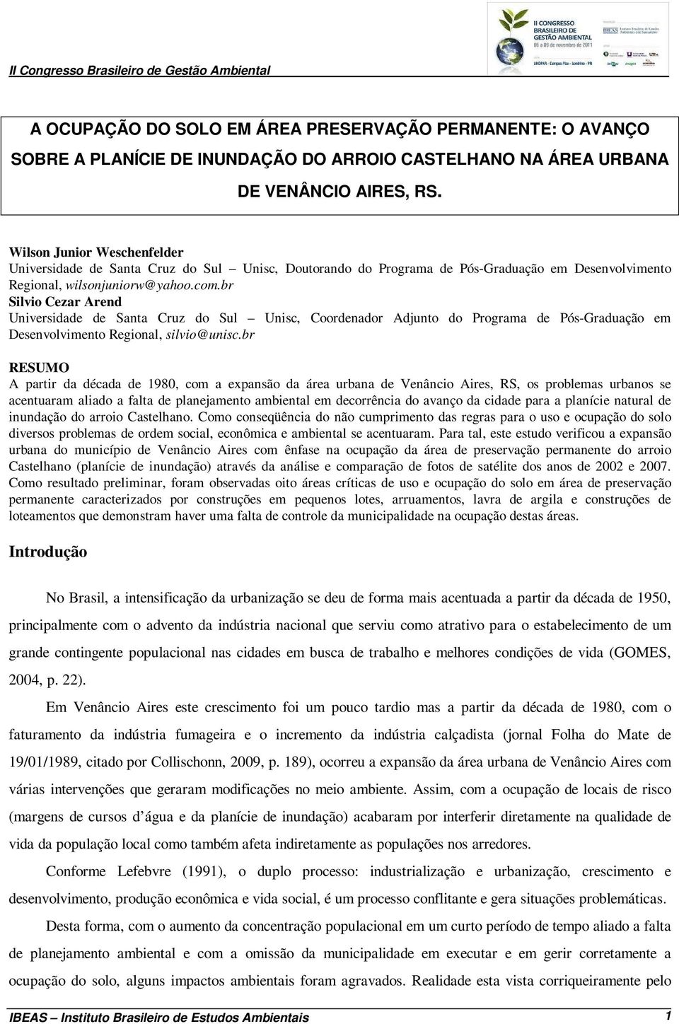 br Silvio Cezar Arend Universidade de Santa Cruz do Sul Unisc, Coordenador Adjunto do Programa de Pós-Graduação em Desenvolvimento Regional, silvio@unisc.