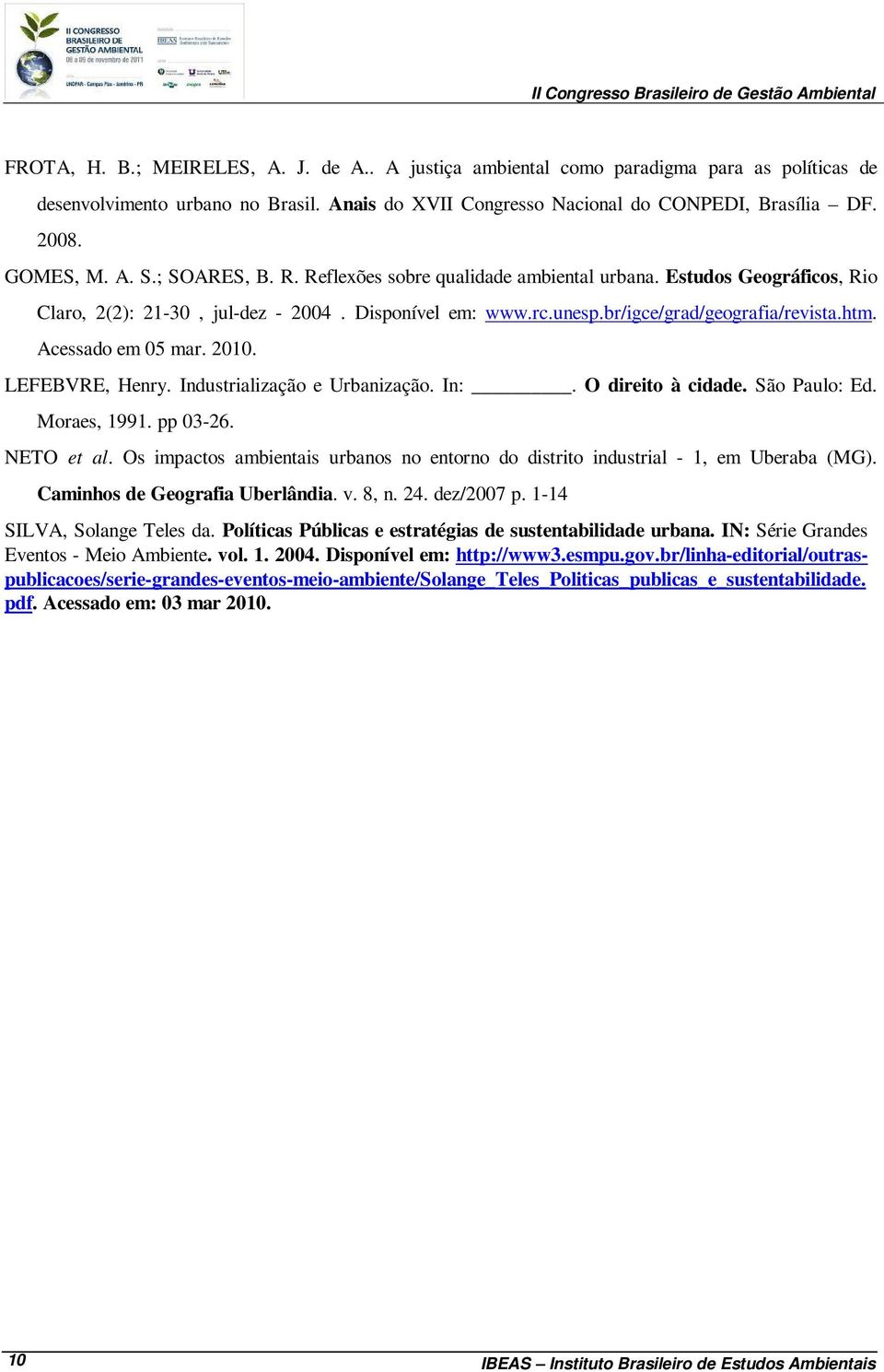 Acessado em 05 mar. 2010. LEFEBVRE, Henry. Industrialização e Urbanização. In:. O direito à cidade. São Paulo: Ed. Moraes, 1991. pp 03-26. NETO et al.