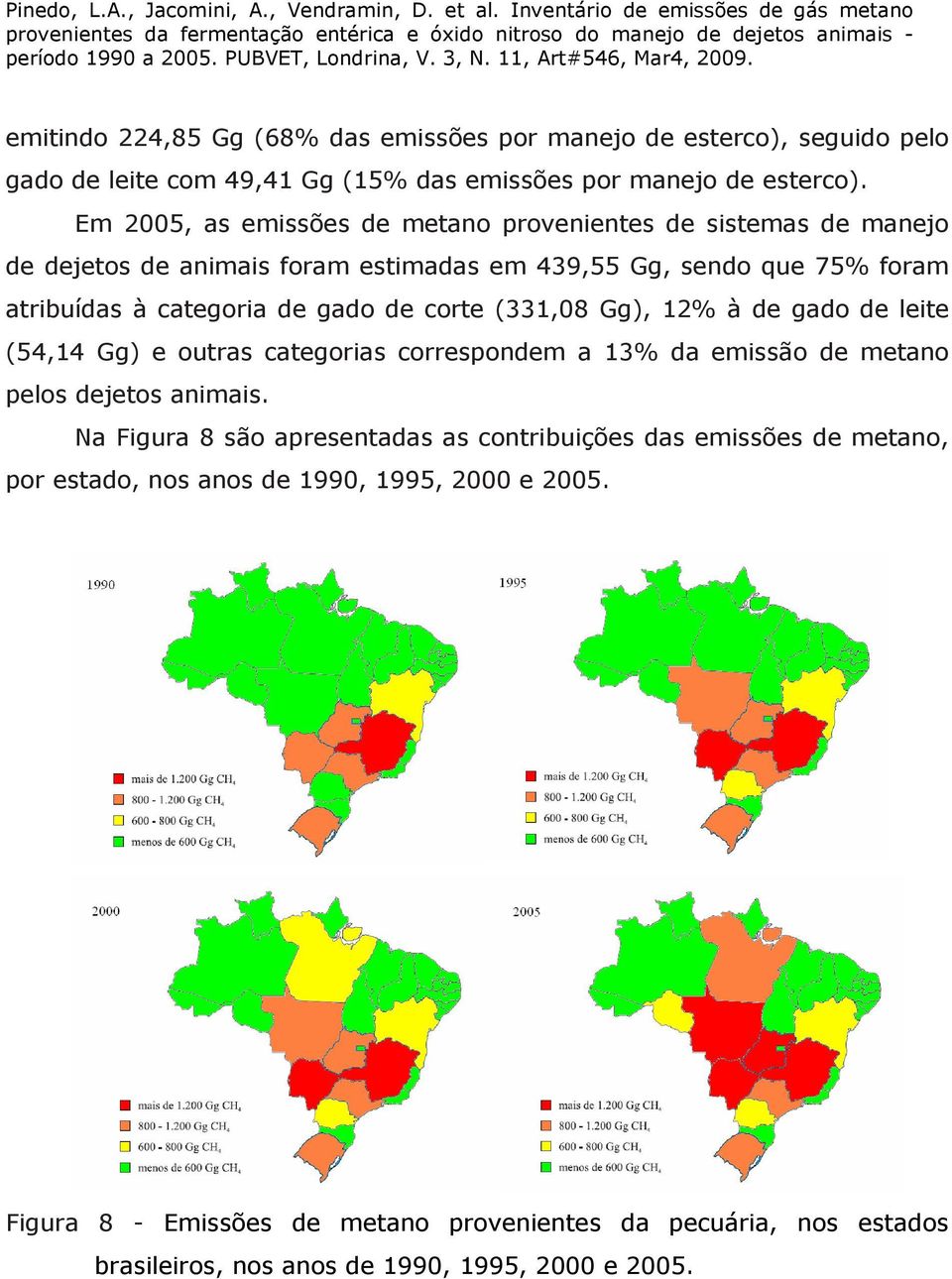 de corte (331,8 Gg), 12% à de gado de leite (54,14 Gg) e outras categorias correspondem a 13% da emissão de metano pelos dejetos animais.