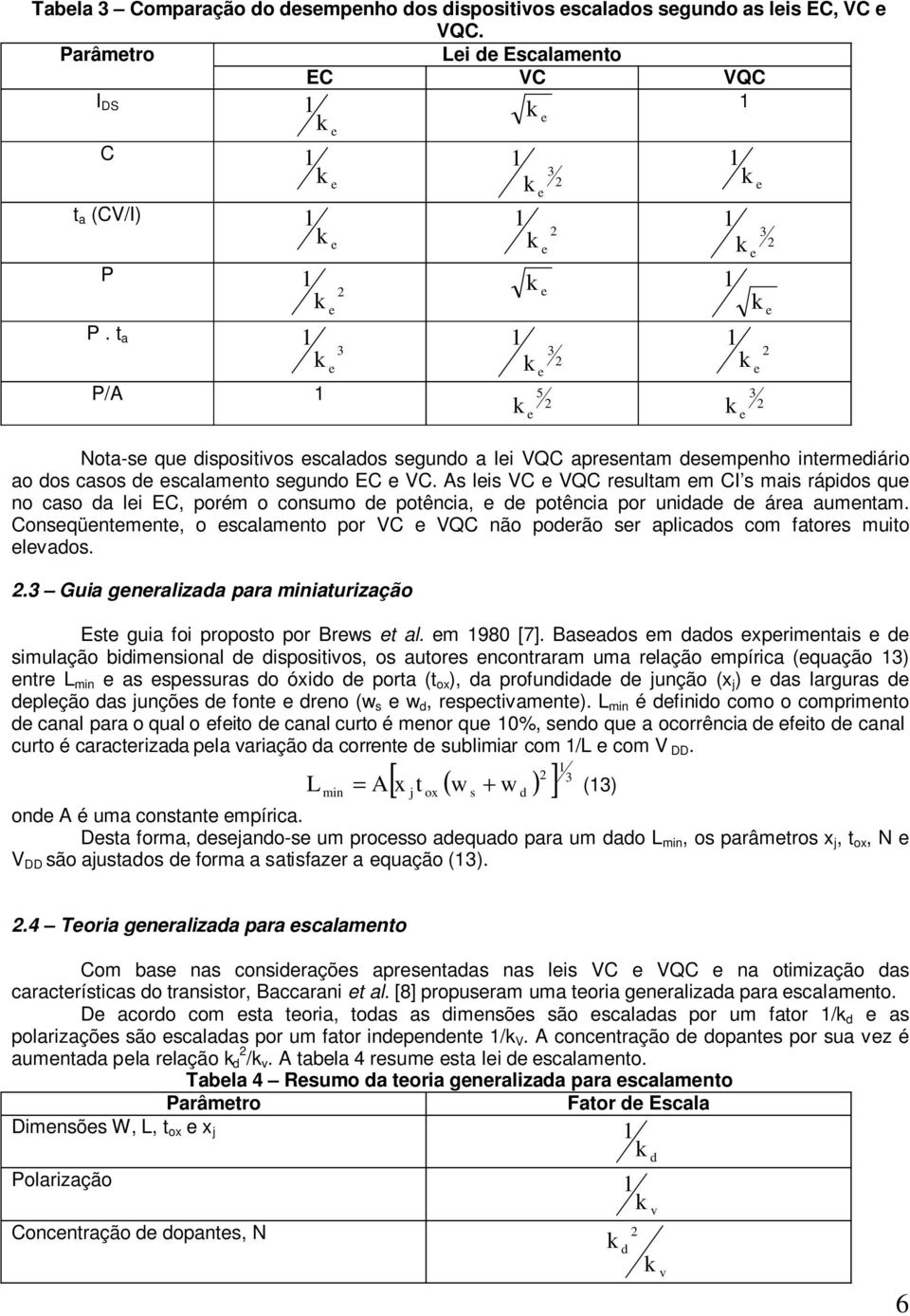 As lis VC VQC rsultam m CI s mais rápidos qu no caso da li EC, porém o consumo d potência, d potência por unidad d ára aumntam.