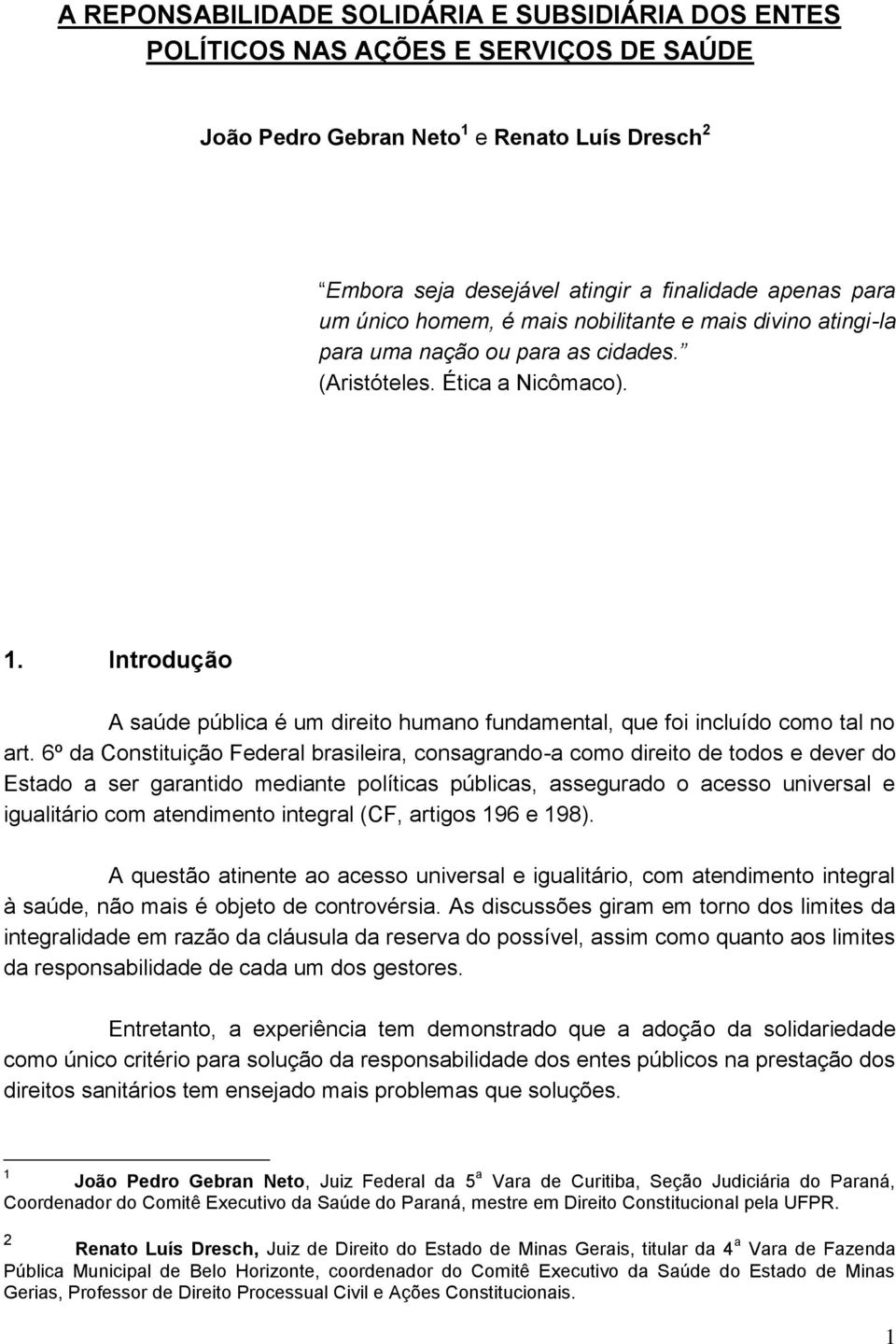 Introdução A saúde pública é um direito humano fundamental, que foi incluído como tal no art.