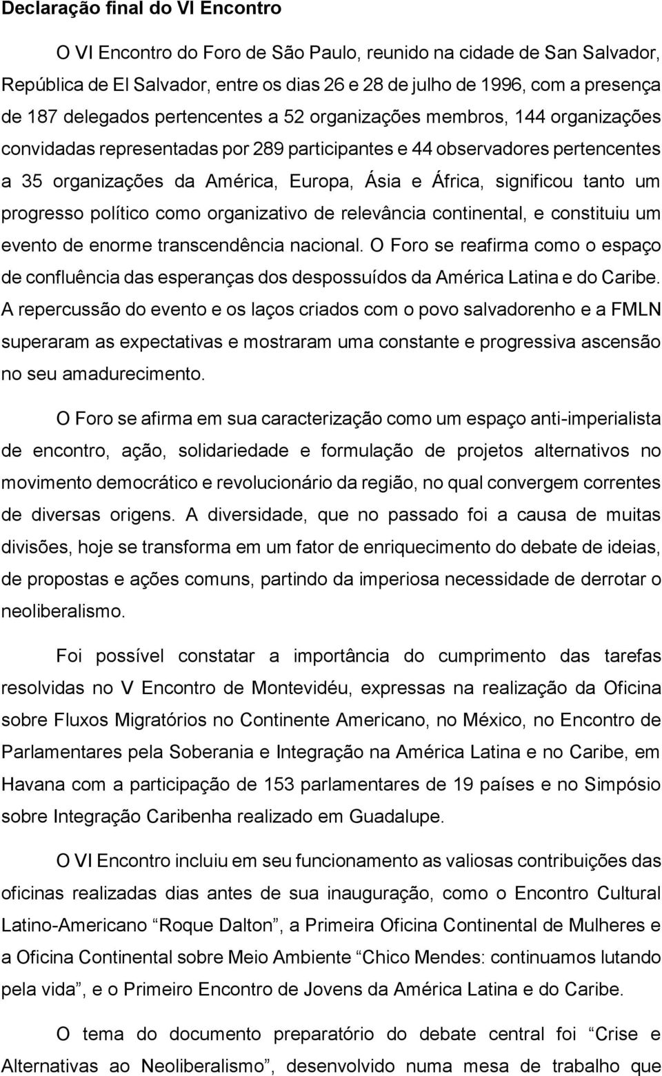 significou tanto um progresso político como organizativo de relevância continental, e constituiu um evento de enorme transcendência nacional.