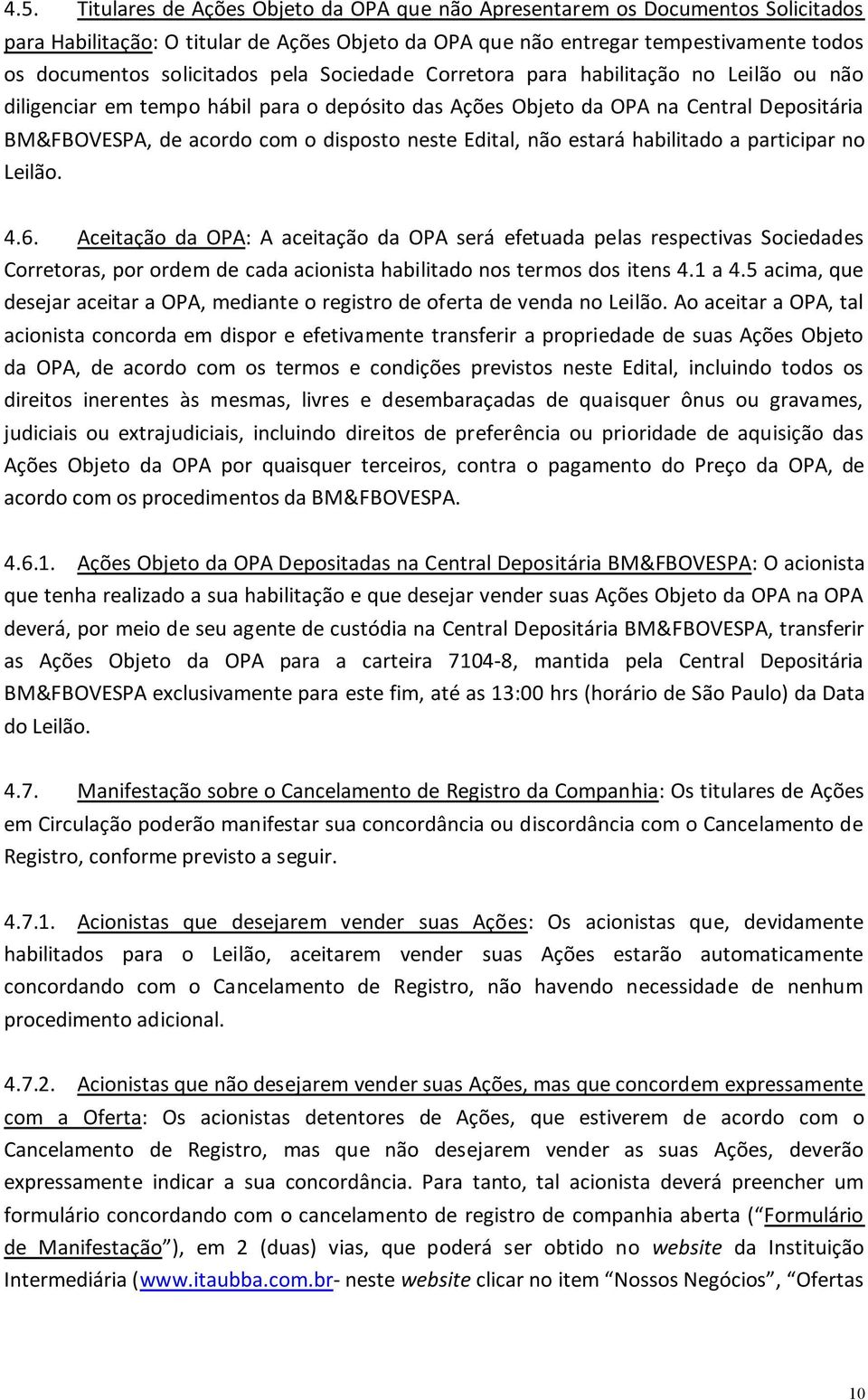 neste Edital, não estará habilitado a participar no Leilão. 4.6.