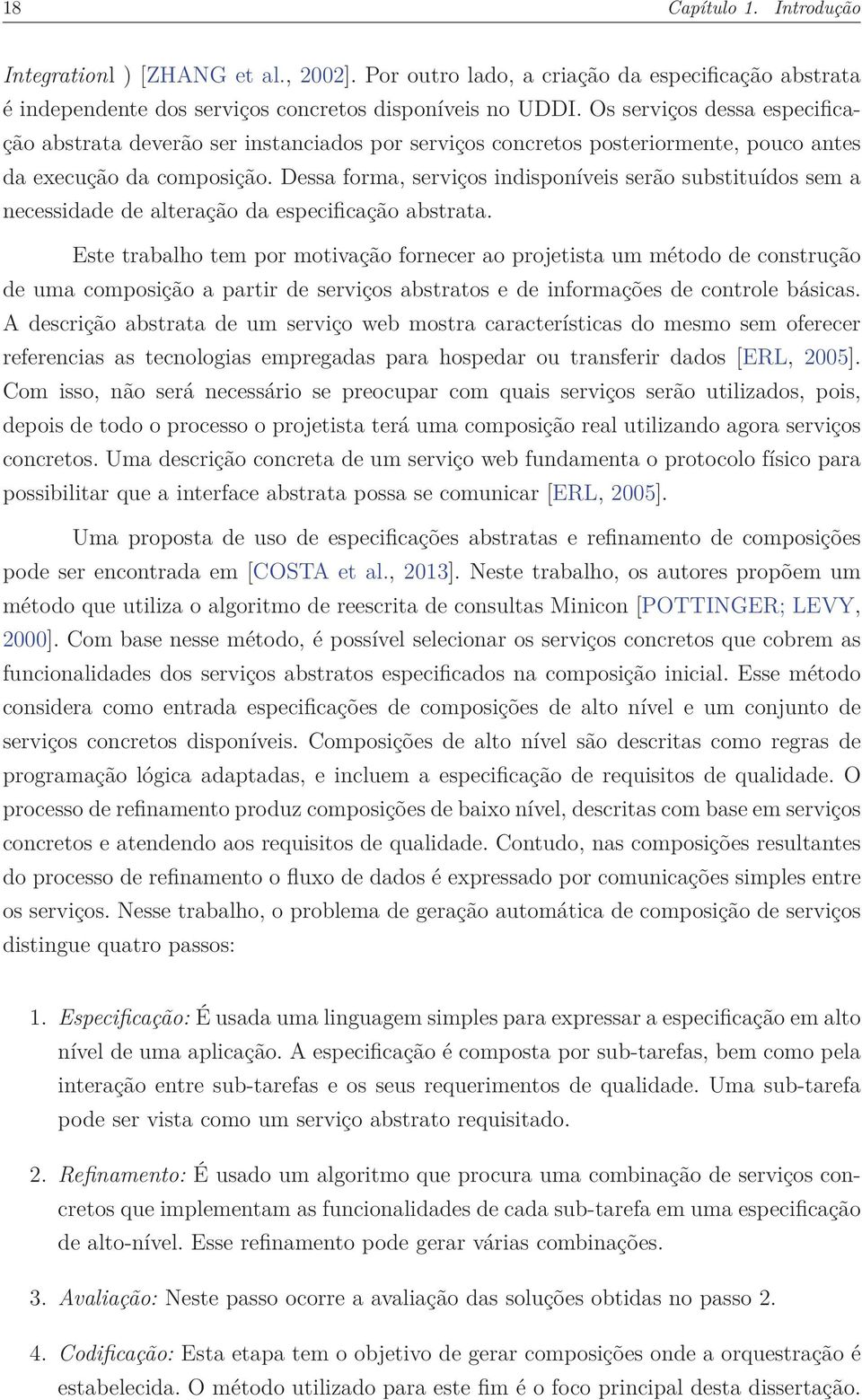 Dessa forma, serviços indisponíveis serão substituídos sem a necessidade de alteração da especificação abstrata.