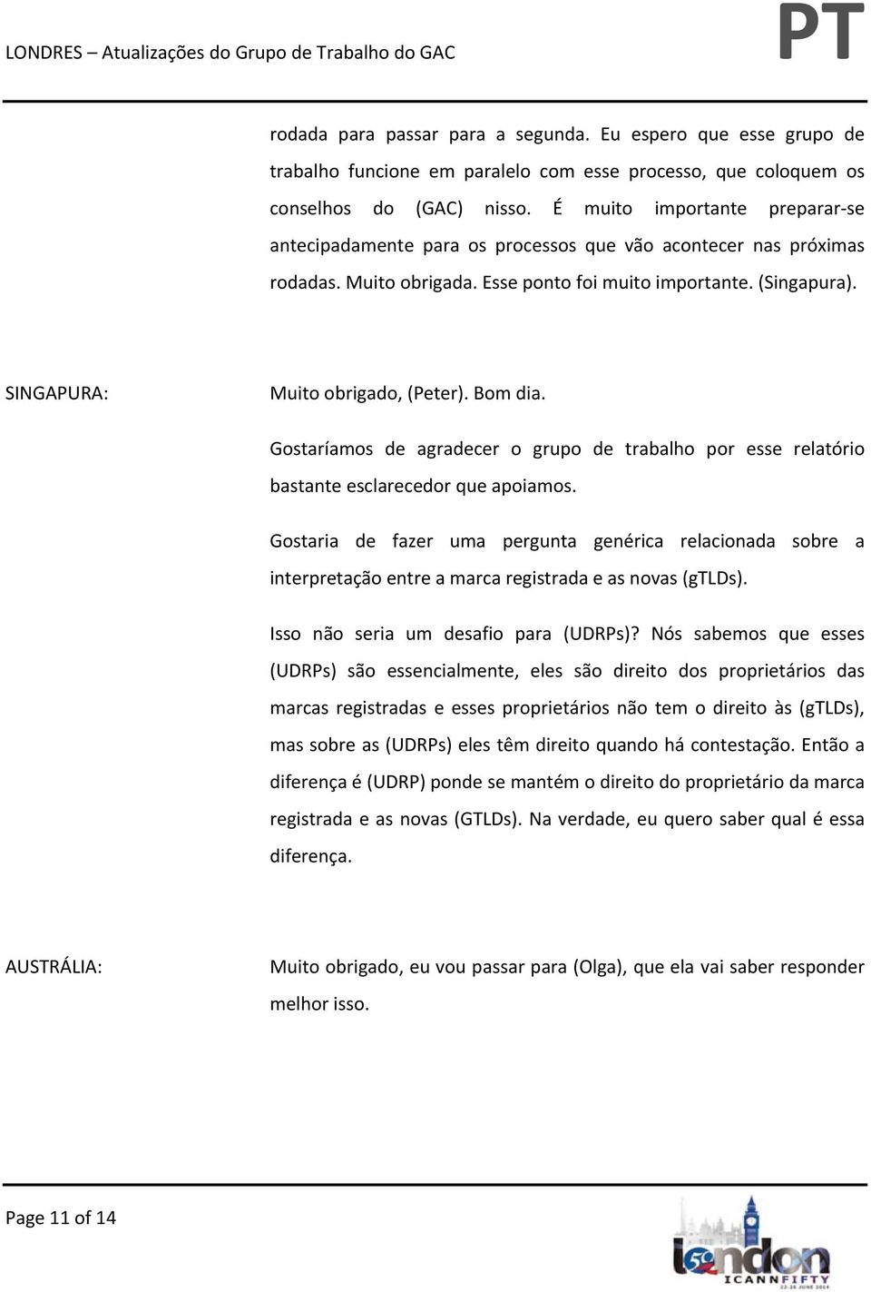 SINGAPURA: Muito obrigado, (Peter). Bom dia. Gostaríamos de agradecer o grupo de trabalho por esse relatório bastante esclarecedor que apoiamos.