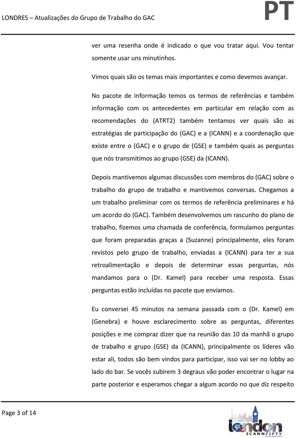 participação do (GAC) e a (ICANN) e a coordenação que existe entre o (GAC) e o grupo de (GSE) e também quais as perguntas que nós transmitimos ao grupo (GSE) da (ICANN).