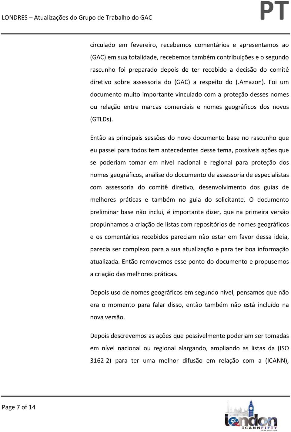 Foi um documento muito importante vinculado com a proteção desses nomes ou relação entre marcas comerciais e nomes geográficos dos novos (GTLDs).