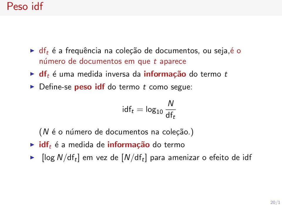 peso idf do termo t como segue: idf t = log 10 N df t (N é o número de documentos na