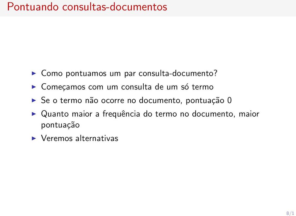 Começamos com um consulta de um só termo Se o termo não ocorre