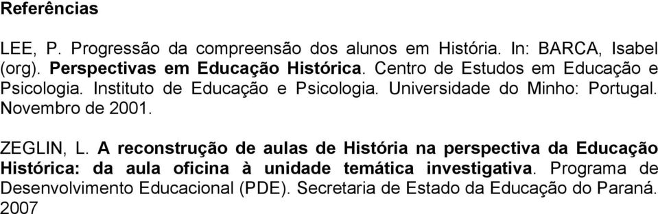 Universidade do Minho: Portugal. Novembro de 2001. ZEGLIN, L.