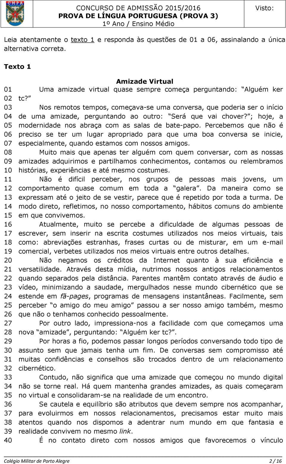 Alguém ker tc? Nos remotos tempos, começava-se uma conversa, que poderia ser o início de uma amizade, perguntando ao outro: Será que vai chover?