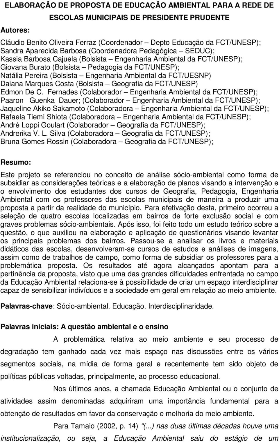 Engenharia Ambiental da FCT/UESNP) Daiana Marques Costa (Bolsista Geografia da FCT/UNESP) Edmon De C.