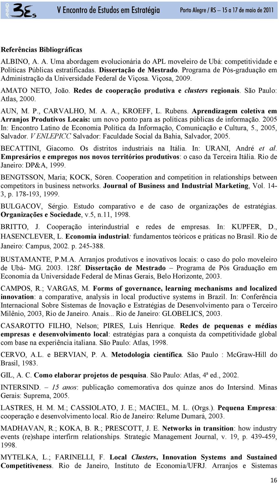 A. A., KROEFF, L. Rubens. Aprendizagem coletiva em Arranjos Produtivos Locais: um novo ponto para as políticas públicas de informação.