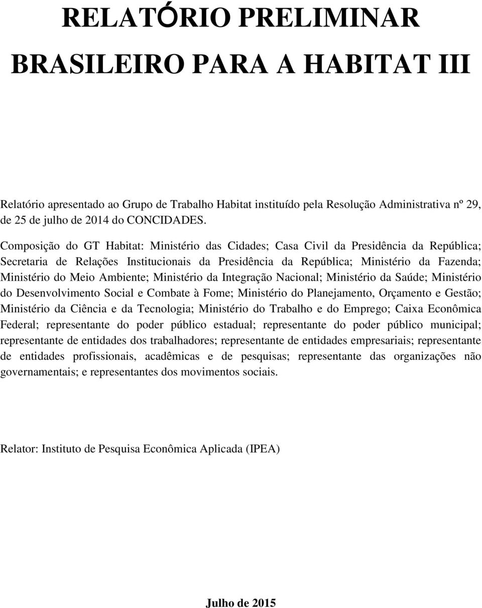 Ambiente; Ministério da Integração Nacional; Ministério da Saúde; Ministério do Desenvolvimento Social e Combate à Fome; Ministério do Planejamento, Orçamento e Gestão; Ministério da Ciência e da