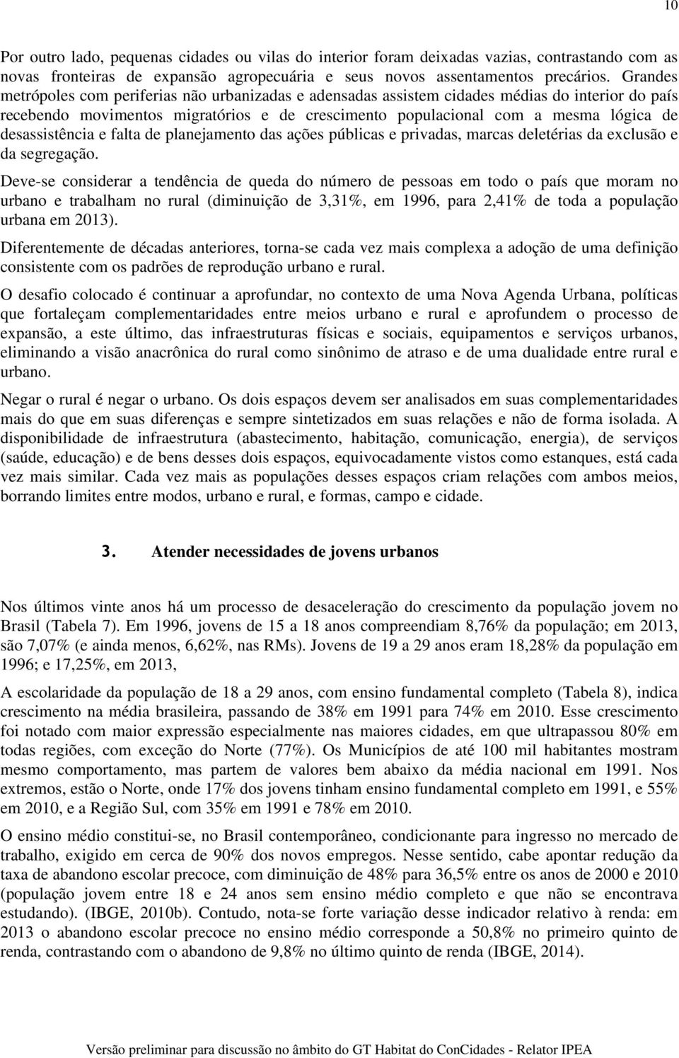 desassistência e falta de planejamento das ações públicas e privadas, marcas deletérias da exclusão e da segregação.