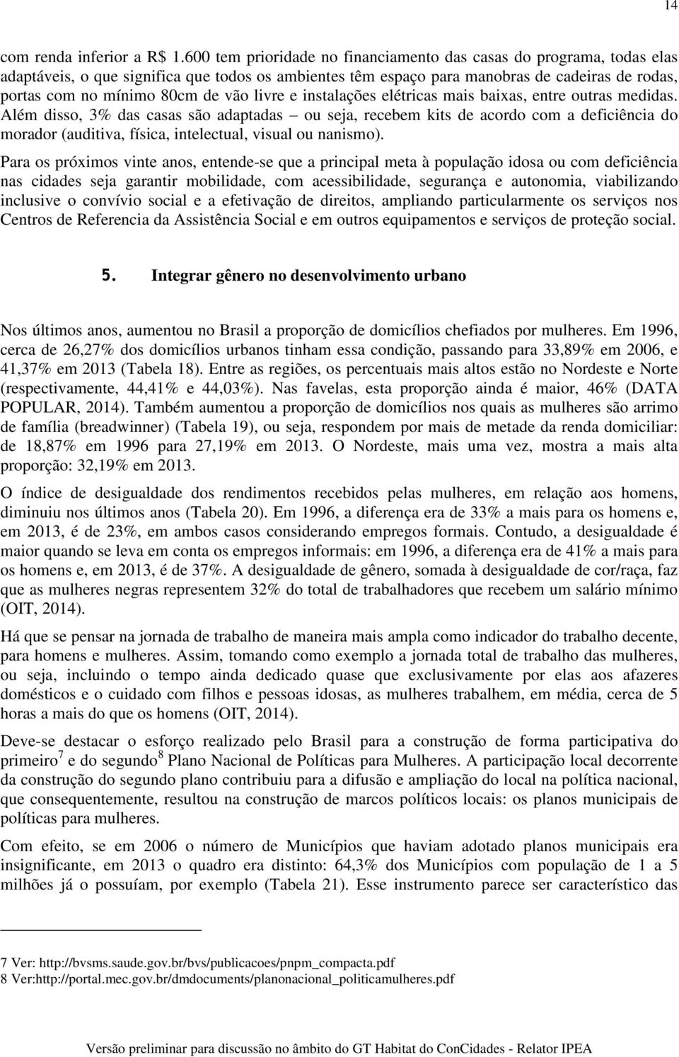 vão livre e instalações elétricas mais baixas, entre outras medidas.