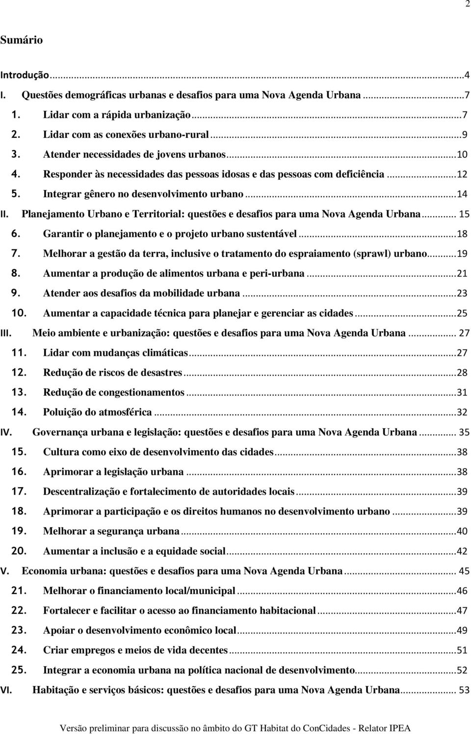 Planejamento Urbano e Territorial: questões e desafios para uma Nova Agenda Urbana... 15 6. Garantir o planejamento e o projeto urbano sustentável... 18 7.