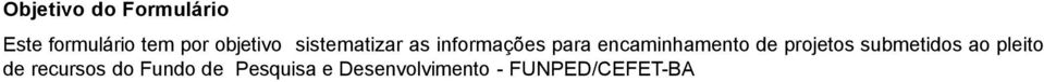 O disquete deverá ser entregue na Coordenação Técnica de Pósgraduação e Pesquisa - CACT no ato do protocolo do projeto de pesquisa.