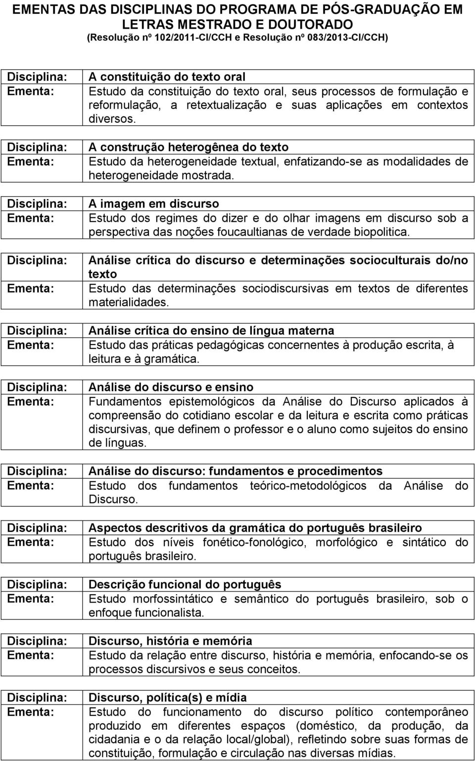 A construção heterogênea do texto Estudo da heterogeneidade textual, enfatizando-se as modalidades de heterogeneidade mostrada.