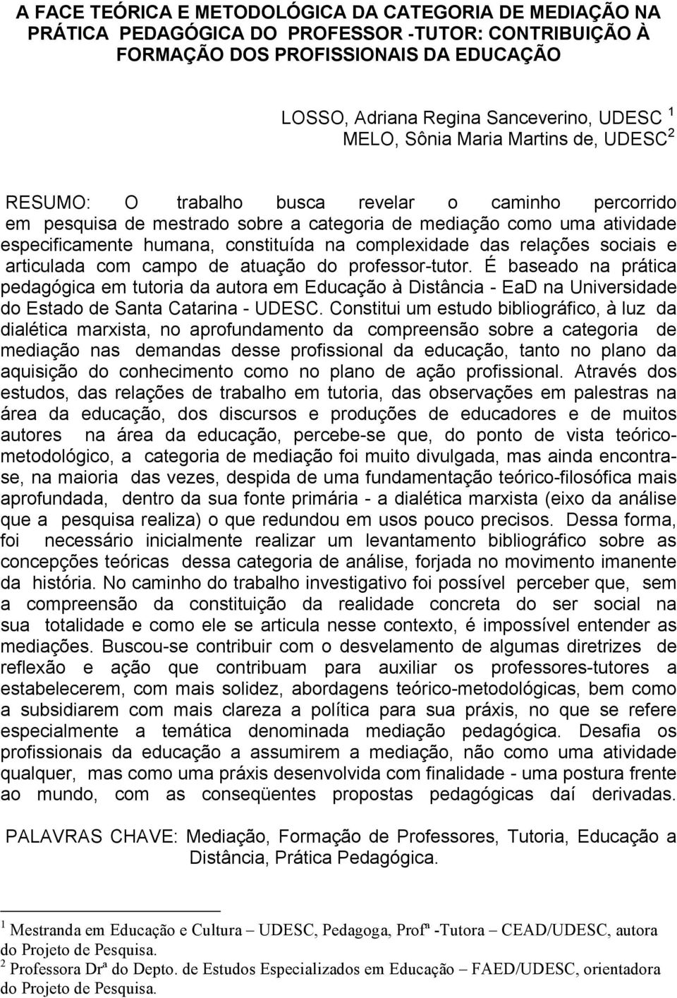 constituída na complexidade das relações sociais e articulada com campo de atuação do professor-tutor.