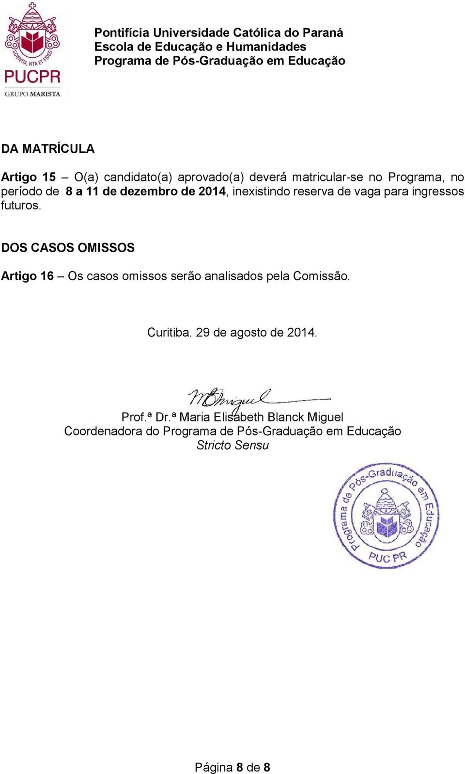 DOS CASOS OMISSOS Artigo 16 Os casos omissos serão analisados pela Comissão. Curitiba.