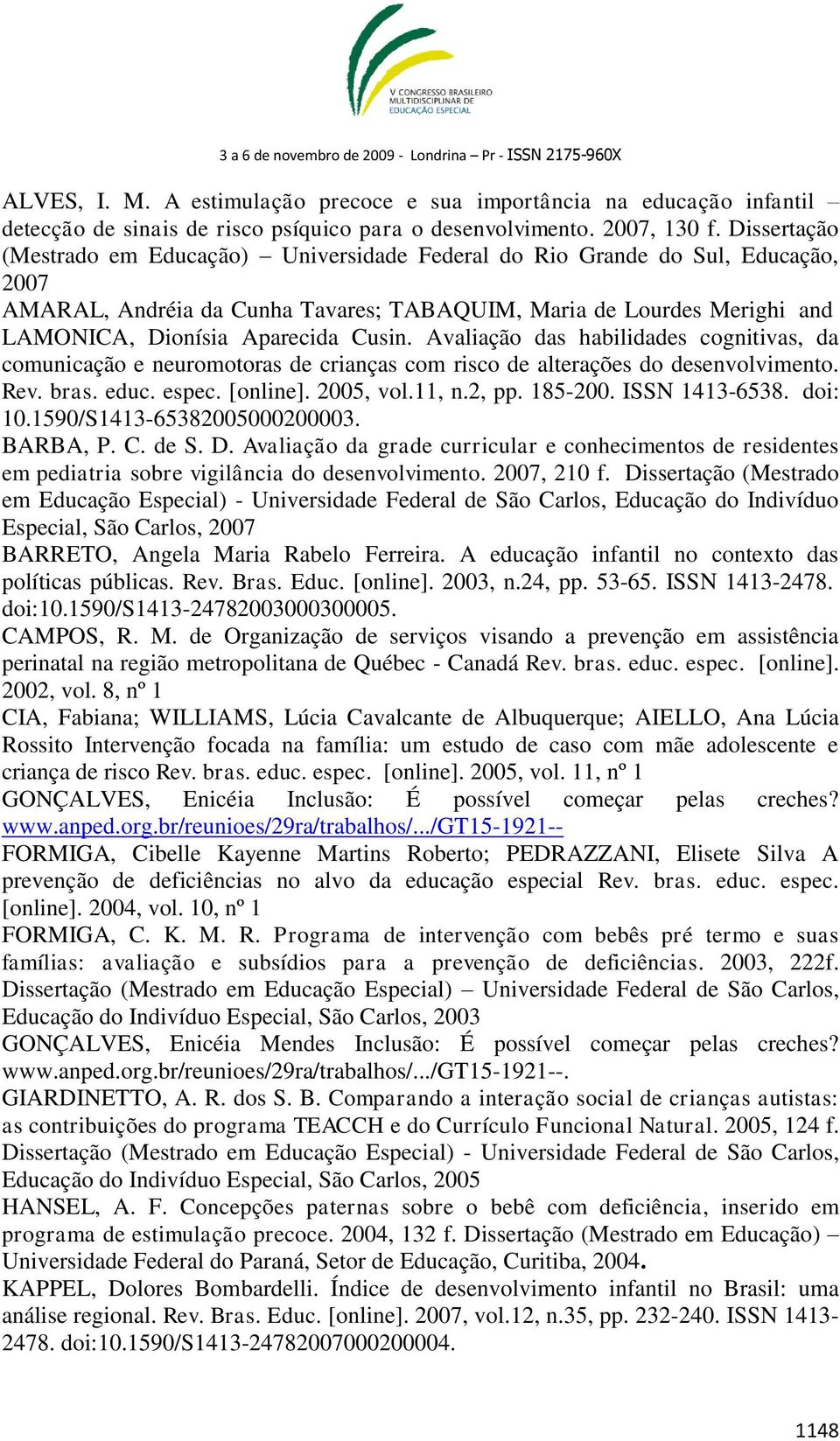 Cusin. Avaliação das habilidades cognitivas, da comunicação e neuromotoras de crianças com risco de alterações do desenvolvimento. Rev. bras. educ. espec. [online]. 2005, vol.11, n.2, pp. 185-200.