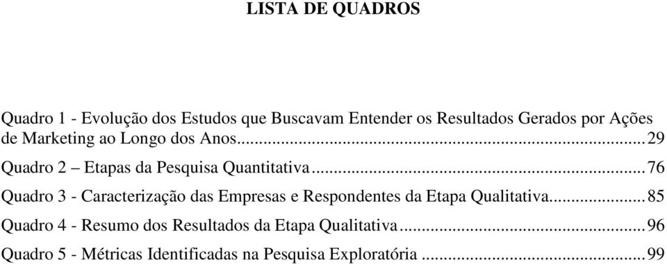 .. 76 Quadro 3 - Caracterização das Empresas e Respondentes da Etapa Qualitativa.