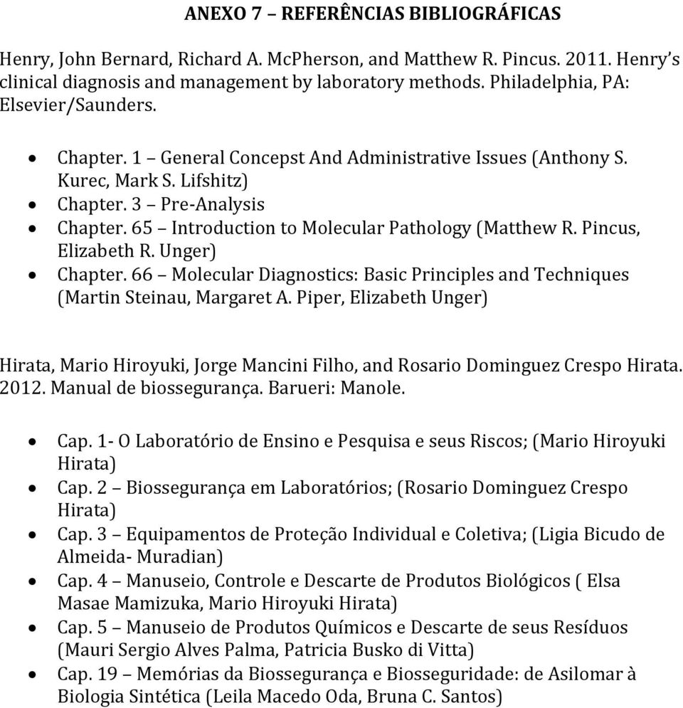 65 Introduction to Molecular Pathology (Matthew R. Pincus, Elizabeth R. Unger) Chapter. 66 Molecular Diagnostics: Basic Principles and Techniques (Martin Steinau, Margaret A.