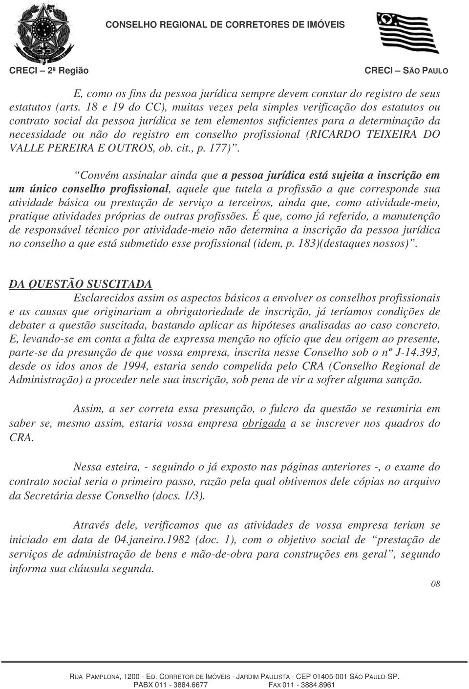 conselho profissional (RICARDO TEIXEIRA DO VALLE PEREIRA E OUTROS, ob. cit., p. 177).