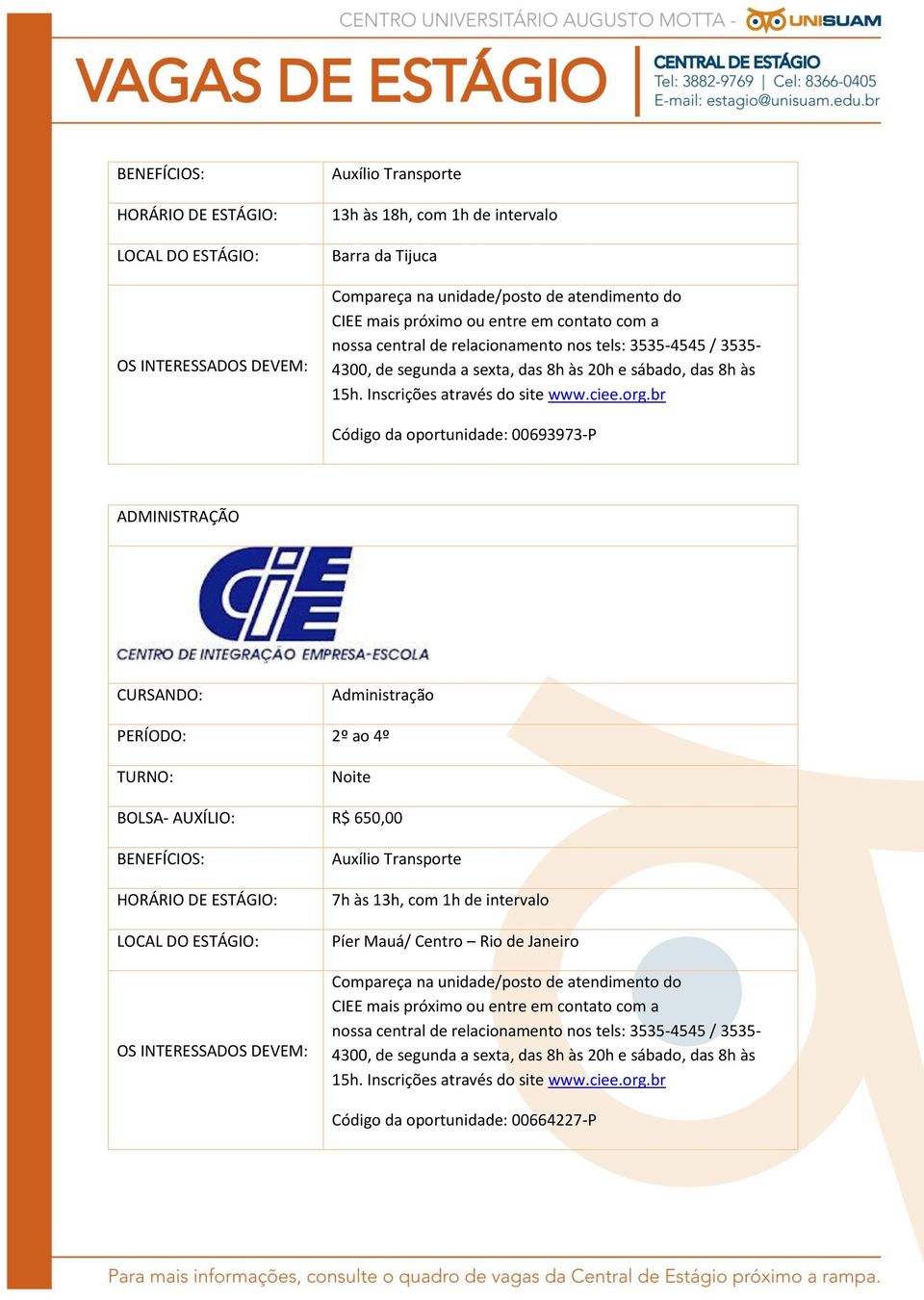 PERÍODO: 2º ao 4º BOLSA- AUXÍLIO: R$ 650,00 7h às 13h,