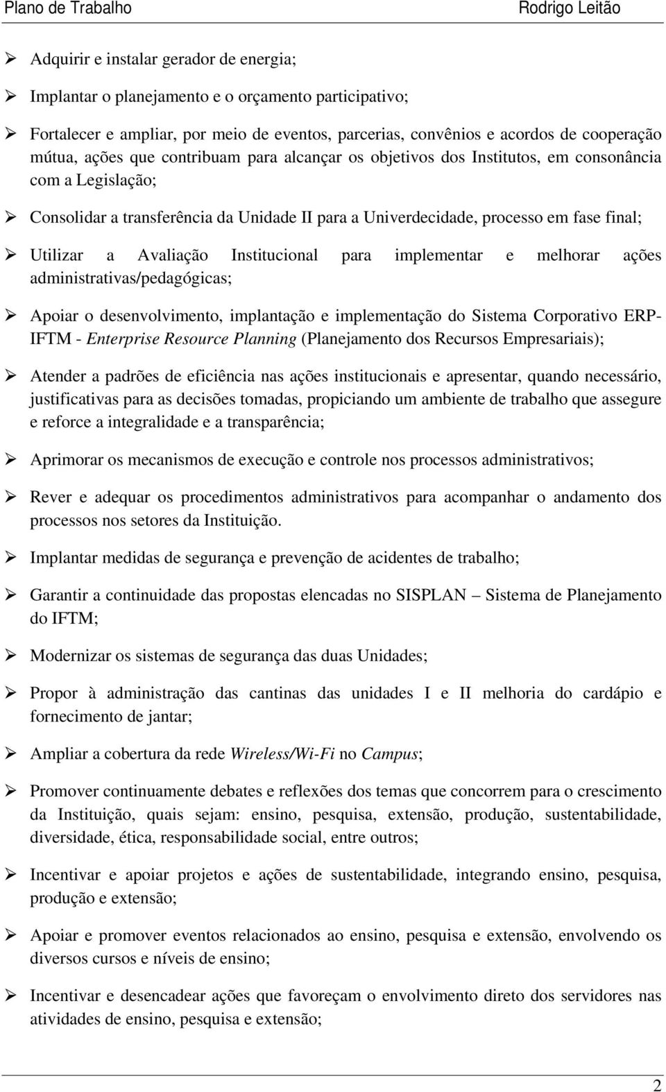 Institucional para implementar e melhorar ações administrativas/pedagógicas; Apoiar o desenvolvimento, implantação e implementação do Sistema Corporativo ERP- IFTM - Enterprise Resource Planning