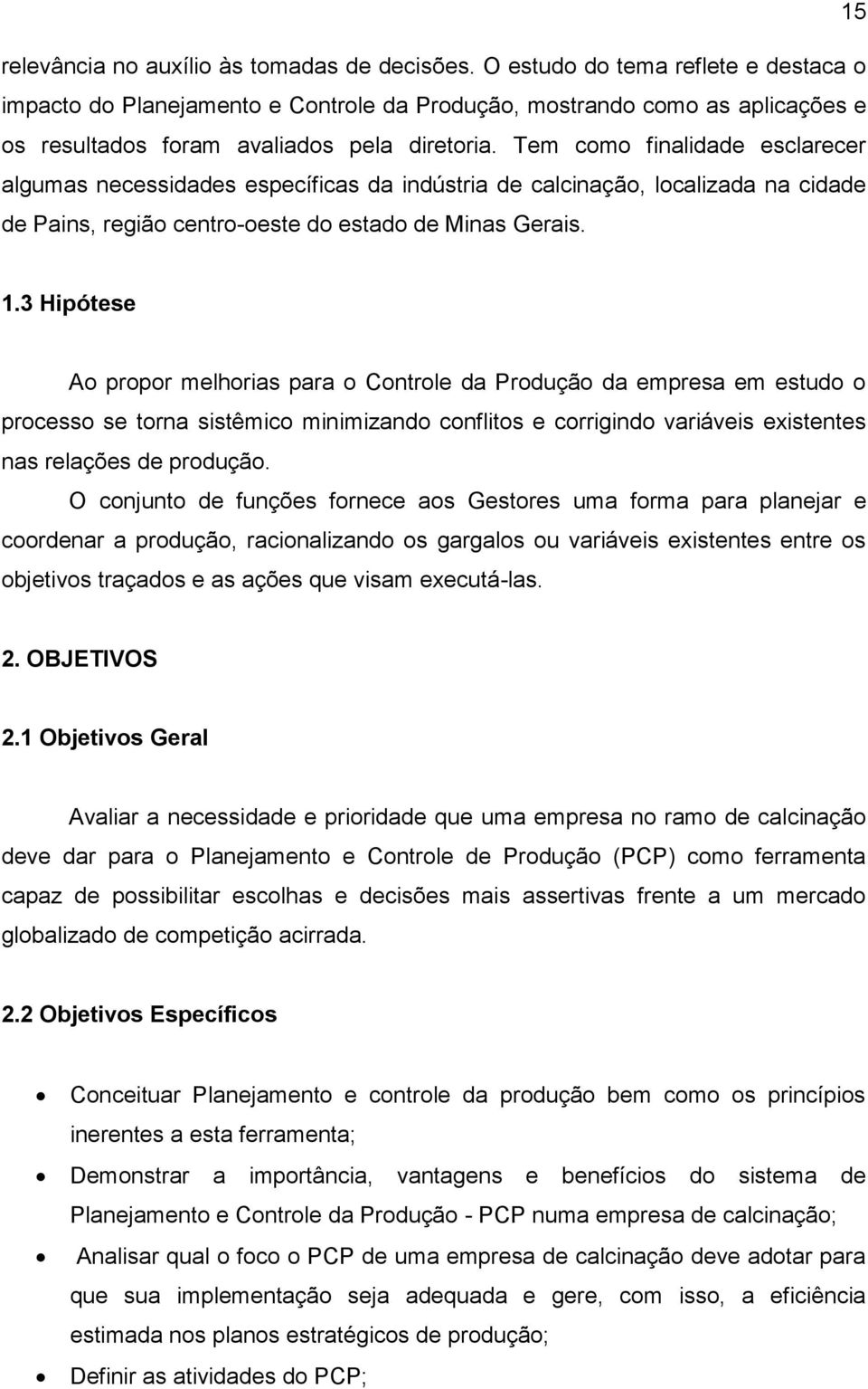 Tem como finalidade esclarecer algumas necessidades específicas da indústria de calcinação, localizada na cidade de Pains, região centro-oeste do estado de Minas Gerais. 1.