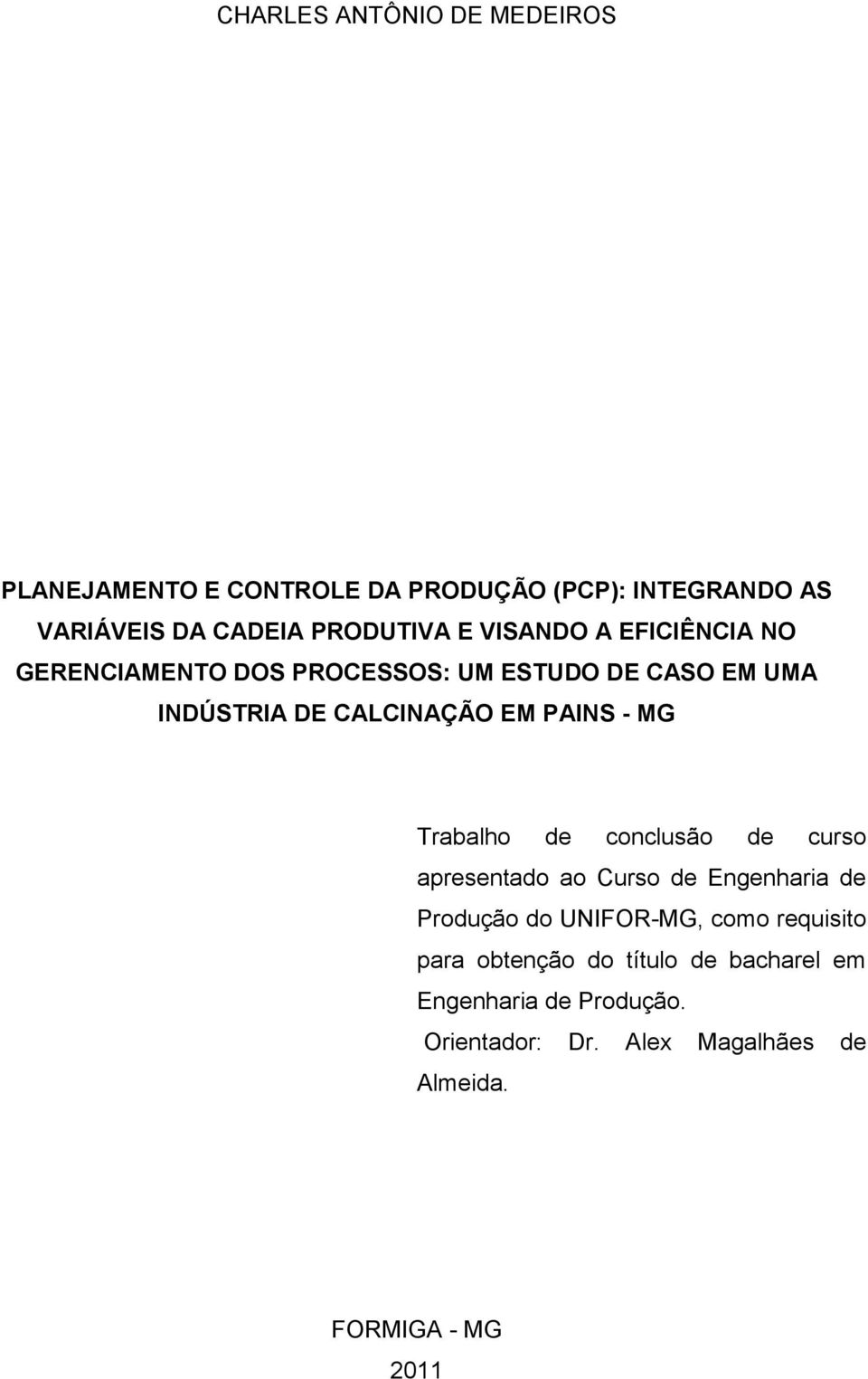 MG Trabalho de conclusão de curso apresentado ao Curso de Engenharia de Produção do UNIFOR-MG, como requisito para