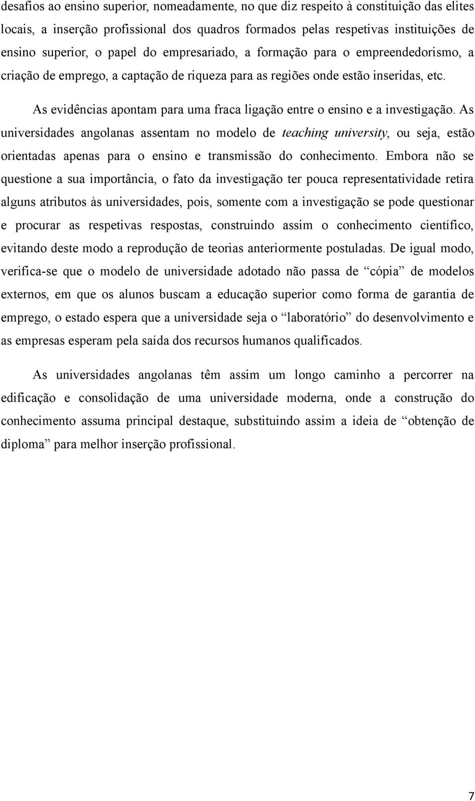 As evidências apontam para uma fraca ligação entre o ensino e a investigação.