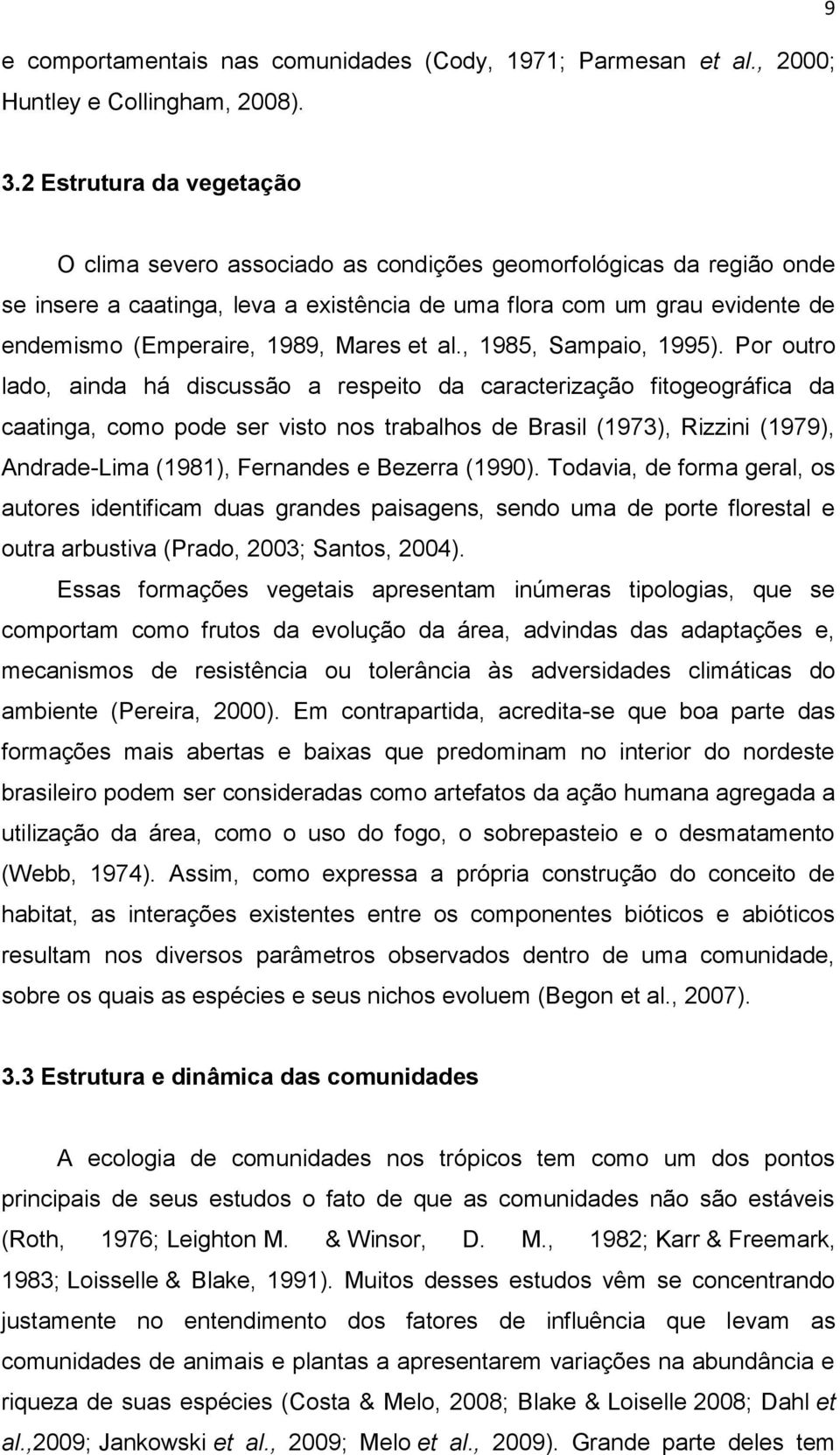 Mares et al., 1985, Sampaio, 1995).