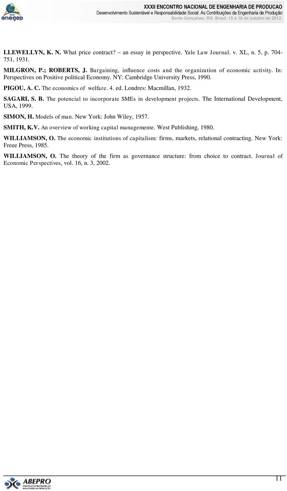 ed. Londres: Macmillan, 1932. SAGARI, S. B. The potencial to incorporate SMEs in development projects. The International Development, USA, 1999. SIMON, H. Models of man. New York: John Wiley, 1957.