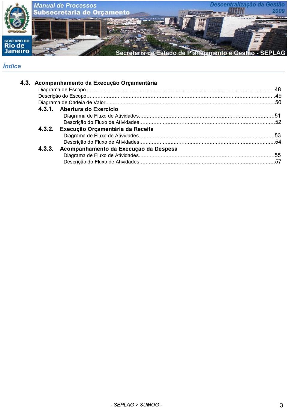 ..51 Descrição do Fluxo de Atividades...52 4.3.2. Execução Orçamentária da Receita Diagrama de Fluxo de Atividades.