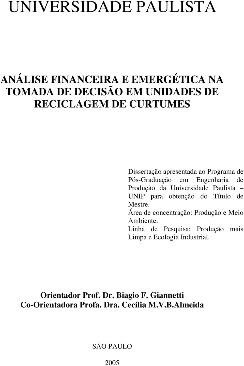 obtenção do Título de Mestre. Área de concentração: Produção e Meio Ambiente.