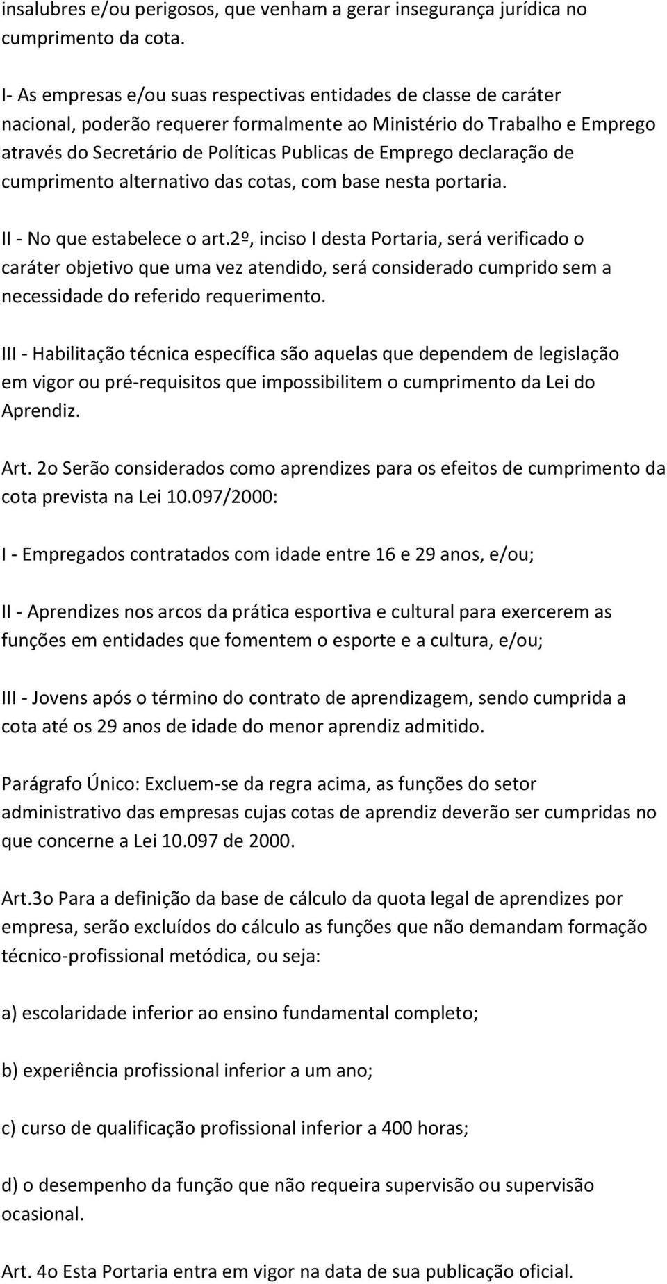 declaração de cumprimento alternativo das cotas, com base nesta portaria. II - No que estabelece o art.