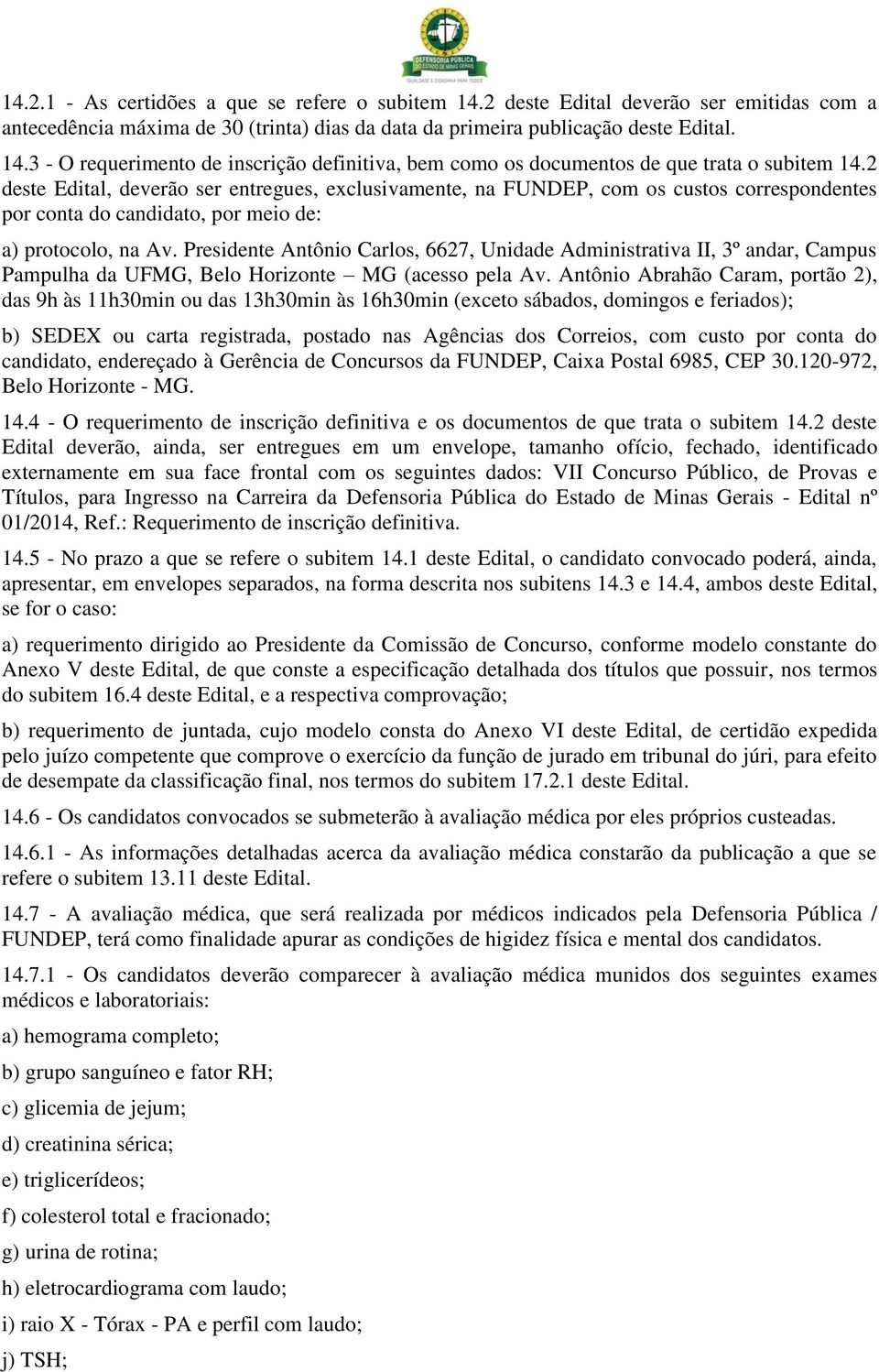 Presidente Antônio Carlos, 6627, Unidade Administrativa II, 3º andar, Campus Pampulha da UFMG, Belo Horizonte MG (acesso pela Av.