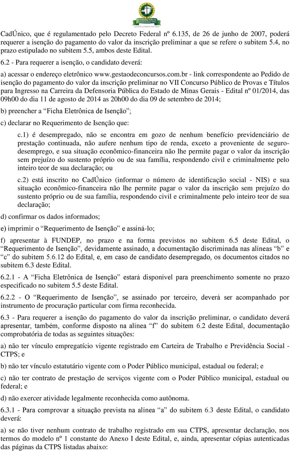 br - link correspondente ao Pedido de isenção do pagamento do valor da inscrição preliminar no VII Concurso Público de Provas e Títulos para Ingresso na Carreira da Defensoria Pública do Estado de