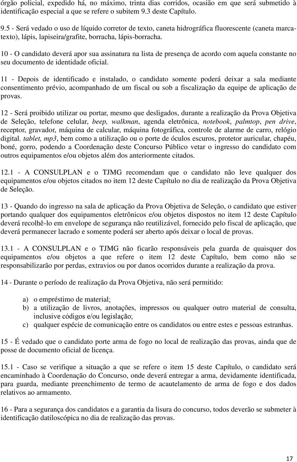 10 - O candidato deverá apor sua assinatura na lista de presença de acordo com aquela constante no seu documento de identidade oficial.